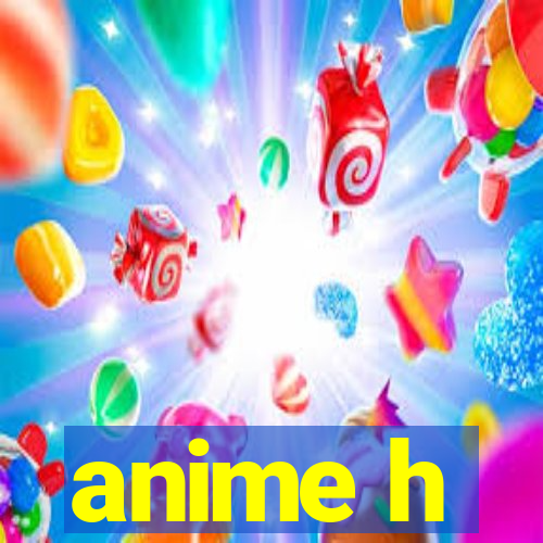 anime h